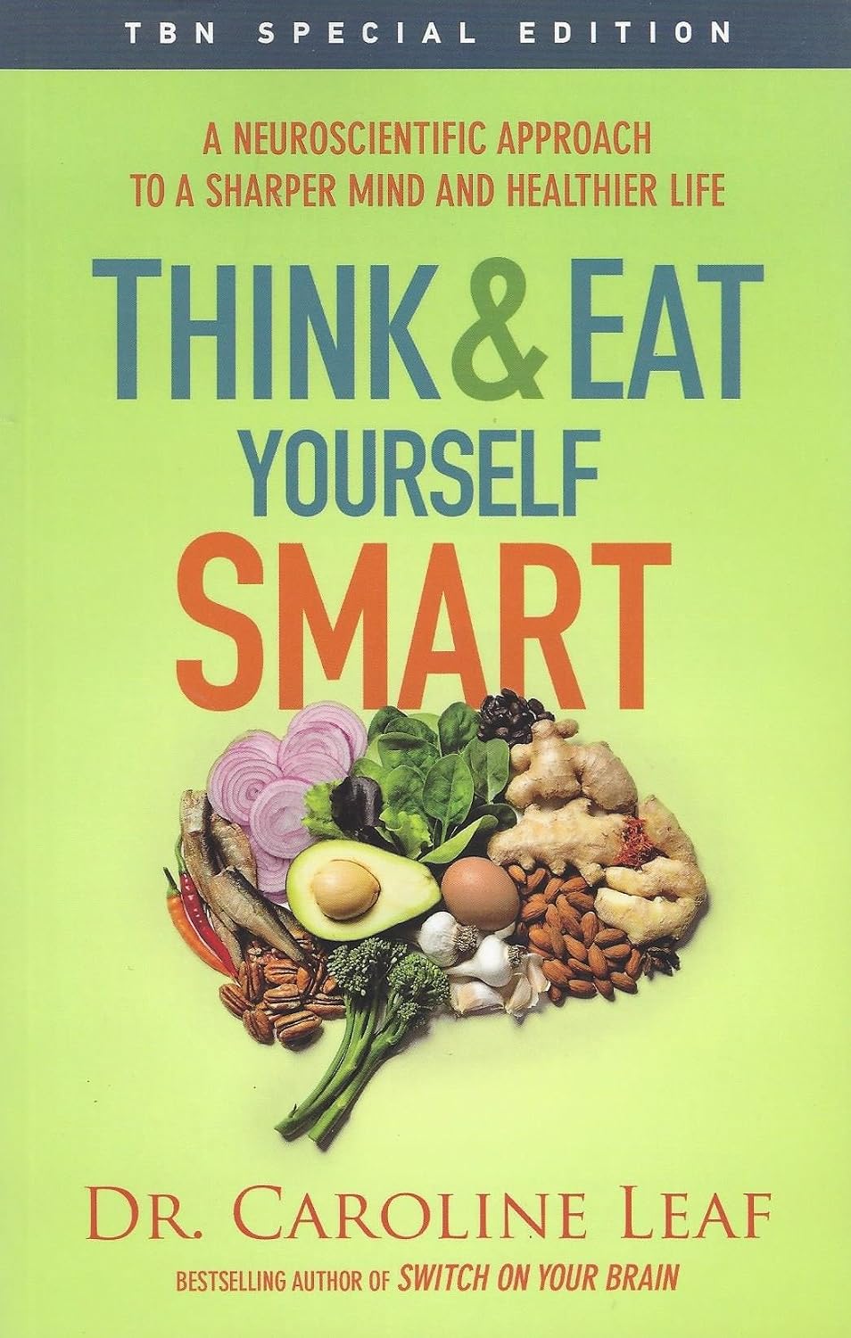 Think and Eat Yourself Smart: A Neuroscience-Based Approach to a Sharper Mind and Healthier Life