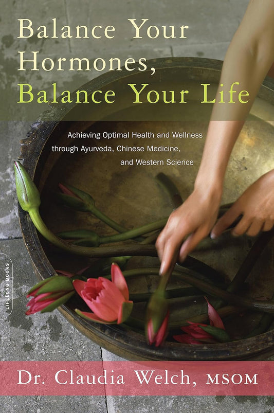 Equilibra tus hormonas, equilibra tu vida: Logrando una salud y bienestar óptimos a través del Ayurveda, la Medicina China y la Ciencia Occidental