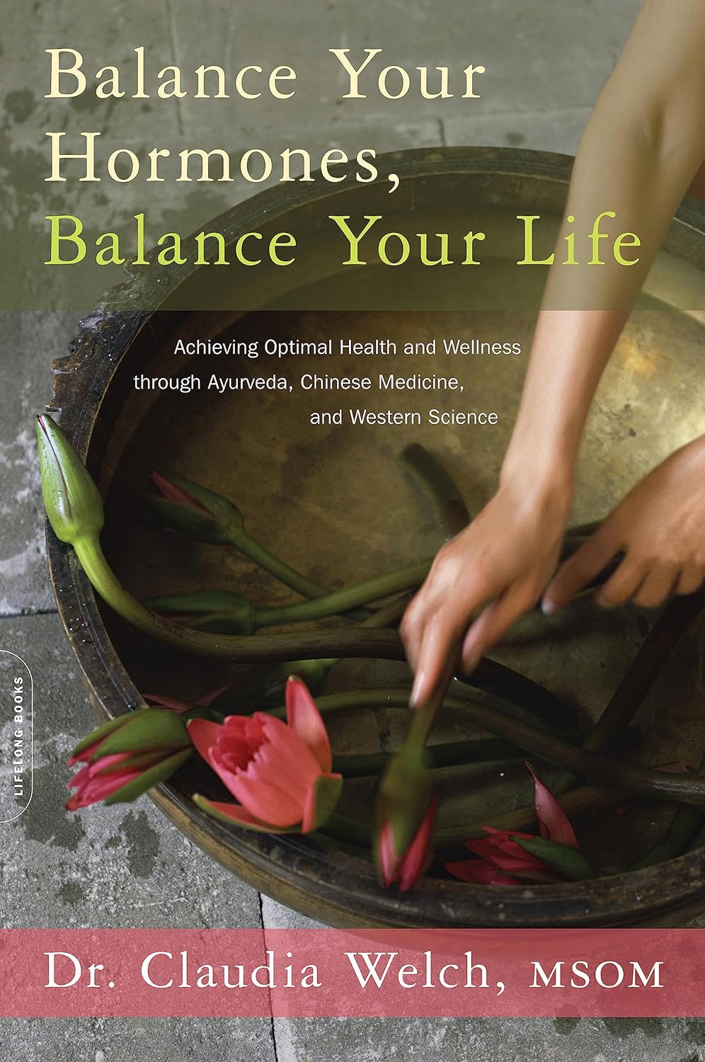 Equilibra tus hormonas, equilibra tu vida: Cómo alcanzar una salud y bienestar óptimos a través del Ayurveda, la medicina china y la ciencia occidental
