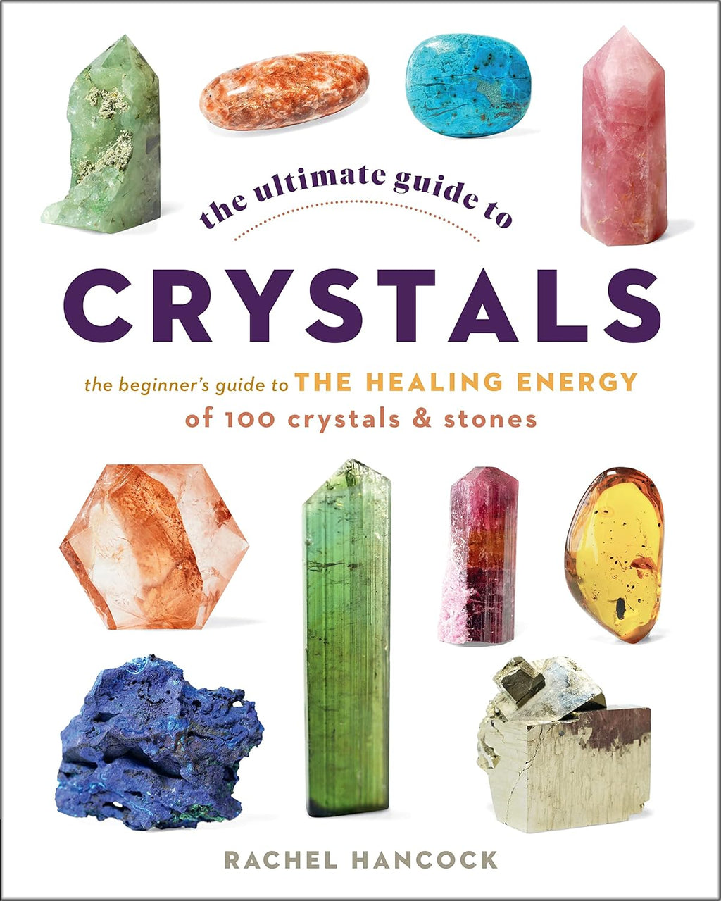 La Guía Definitiva de Cristales: Guía para Principiantes de la Energía Curativa de 100 Cristales y Piedras (Volumen 16)