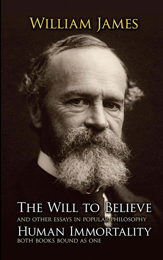 The Will to Believe, Human Immortality, and Other Essays in Popular Philosophy - William James