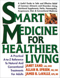 Smart Medicine for Healthier Living: Practical A-Z Reference to Natural and Conventional Treatments for Adults
