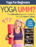 Yoga Umm? The Inflexible Beginner's Essential Yoga Book: A Yoga For Beginners Guide To Modifying Traditional Yoga Poses To Match Your Fitness, Flexibility, and Age With Blocks, Straps, and Chair Yoga