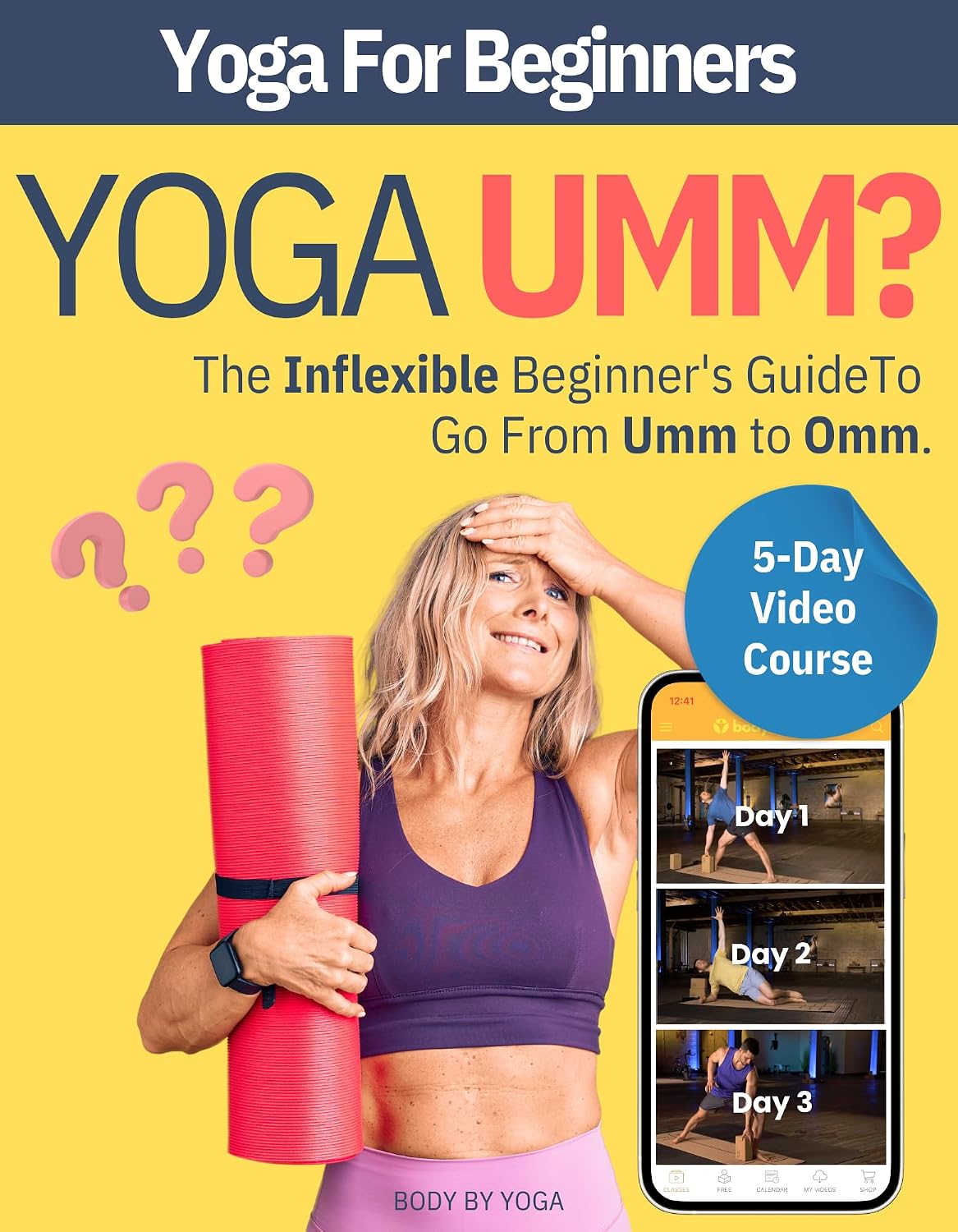 Yoga Umm? The Inflexible Beginner's Essential Yoga Book: A Yoga For Beginners Guide To Modifying Traditional Yoga Poses To Match Your Fitness, Flexibility, and Age With Blocks, Straps, and Chair Yoga