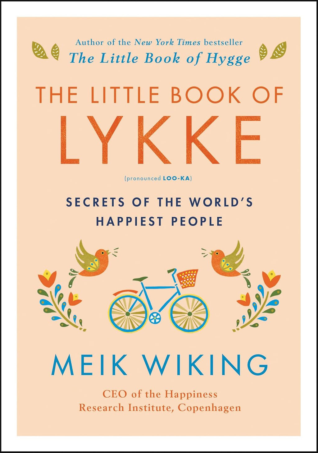 The Little Book of Lykke: Secrets of the World's Happiest People – Proven Strategies to Improve Your Quality of Life and Wellness (The Happiness Institute Series, 2)