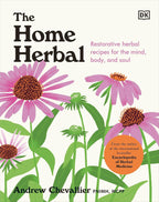 The Home Herbal: Remedios Herbales Restaurativos para la Mente, el Cuerpo y el Alma