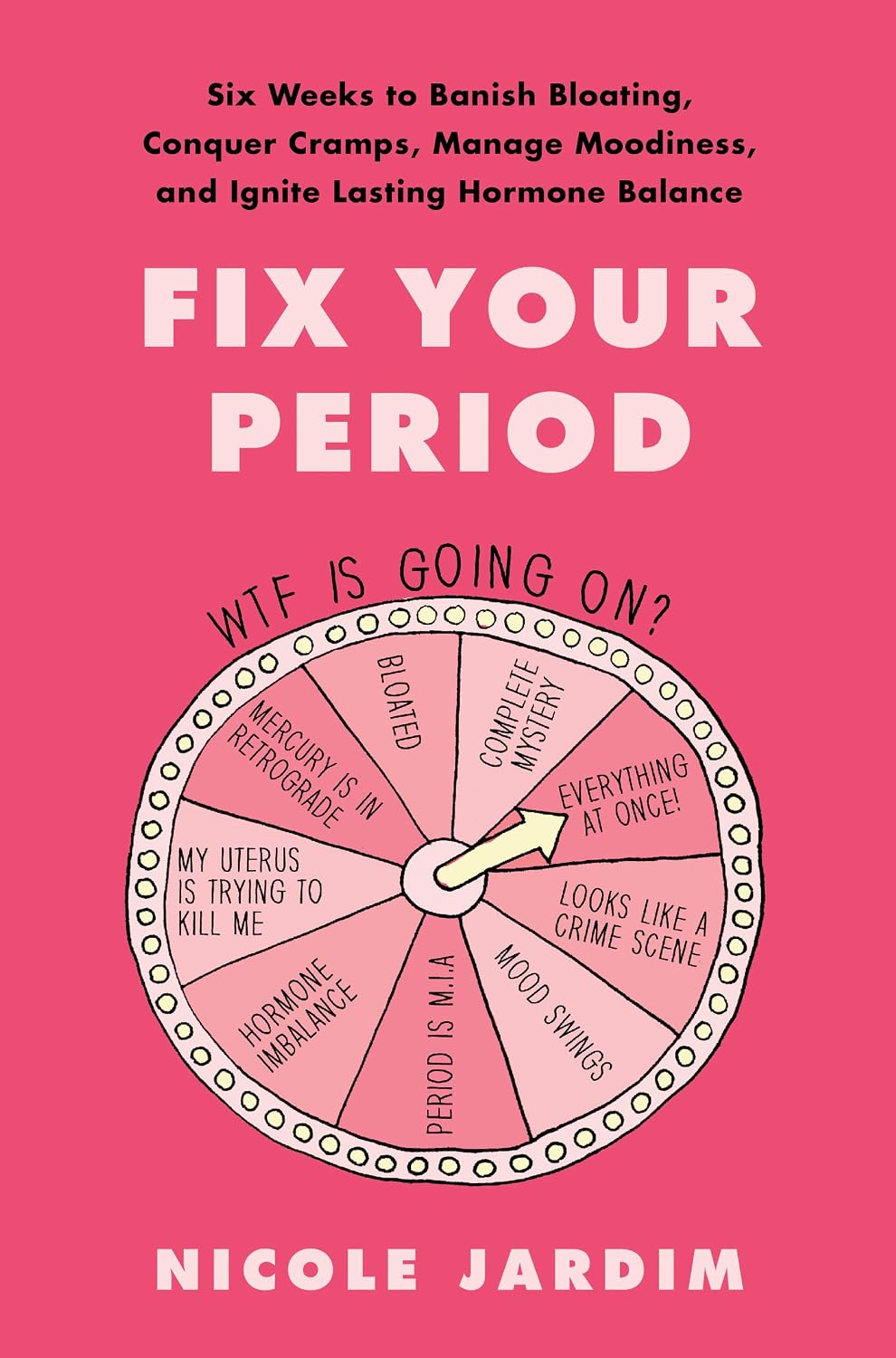 Fix Your Period: Six Weeks to Banish Bloating, Conquer Cramps, Manage Moodiness, and Ignite Lasting Hormone Balance – A Women's Health Protocol Beyond Birth Control