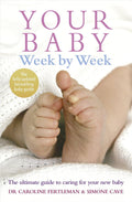 Your Baby Week by Week: The Ultimate Guide to Caring for Your New Baby