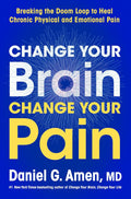 Change Your Brain, Change Your Pain: Breaking the Doom Loop to Heal Chronic Physical and Emotional Pain