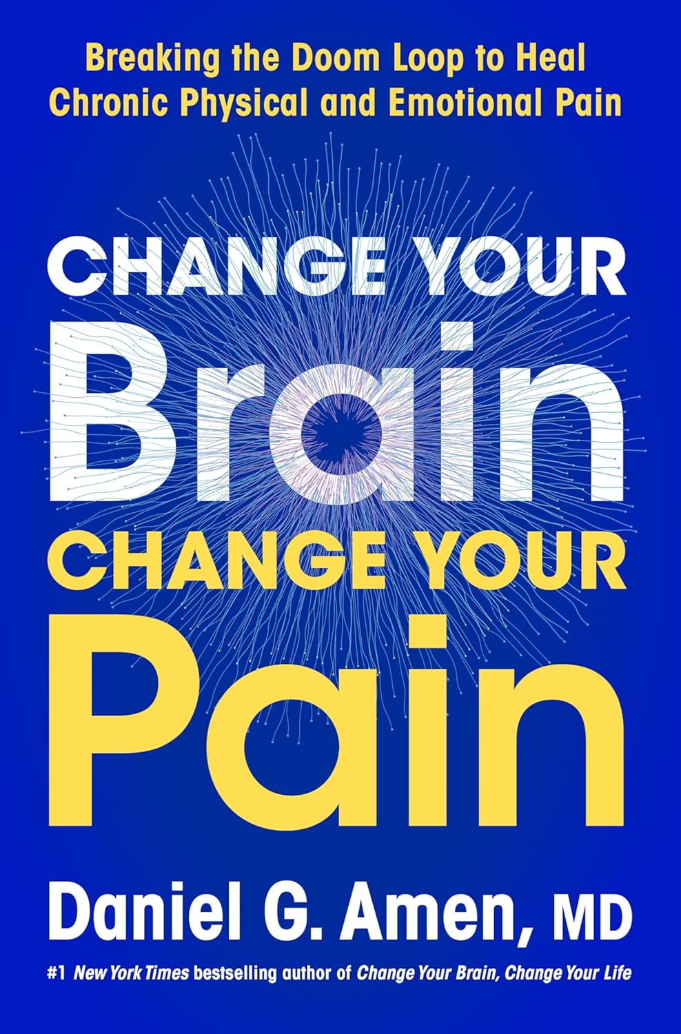 Change Your Brain, Change Your Pain: Breaking the Doom Loop to Heal Chronic Physical and Emotional Pain