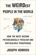 The WEIRDest People in the World: How the West Became Psychologically Peculiar and Particularly Prosperous