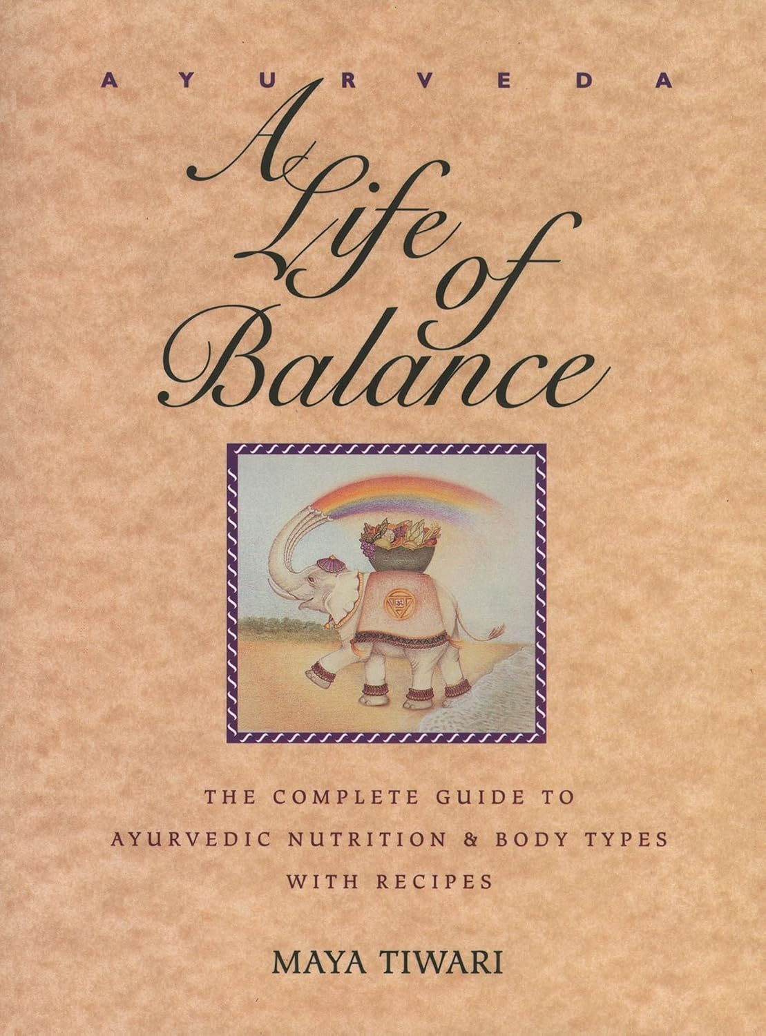 Ayurveda: A Life of Balance - Guía completa de nutrición ayurvédica y tipos corporales con recetas