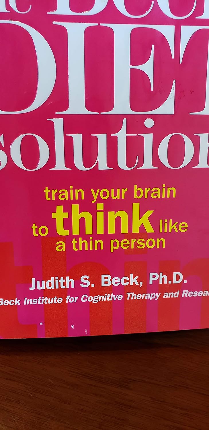 The Beck Diet Solution: Train Your Brain to Think Like a Thin Person