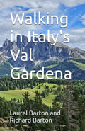 Walking in Italy's Val Gardena: 23 Easier Walks in the Dolomites near Ortisei, Selva, and Santa Cristina