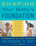 Shaping Your Baby's Foundation: Guide Your Baby to Sit, Crawl, Walk, Strengthen Muscles, Align Bones, Develop Healthy Posture, and Achieve Physical Milestones Using Cutting-Edge Foundation Training Principles