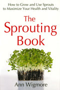 The Book of Sprouts: How to Grow and Use Sprouts to Maximize Your Health and Vitality