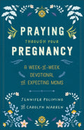 Praying Through Your Pregnancy: A Week-by-Week Devotional for Expectant Moms | Christian Pregnancy Journal | First Time Mom Gifts