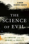 La ciencia del mal: Sobre la empatía y los orígenes de la crueldad - Simon Baron-Cohen