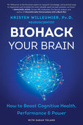 Biohackea tu cerebro: Cómo potenciar la salud, el rendimiento y la capacidad cognitiva