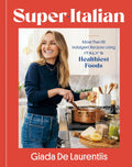Super-Italiano: Más de 110 recetas indulgentes con los alimentos más saludables de Italia; Un libro de cocina