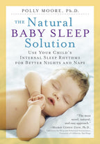 La solución natural para el sueño del bebé: use los ritmos internos de sueño de su hijo para que duerma mejor por la noche y en las siestas