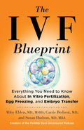 The Ultimate IVF Plan: Everything You Need to Know About In Vitro Fertilization, Egg Freezing, and Embryo Transfer