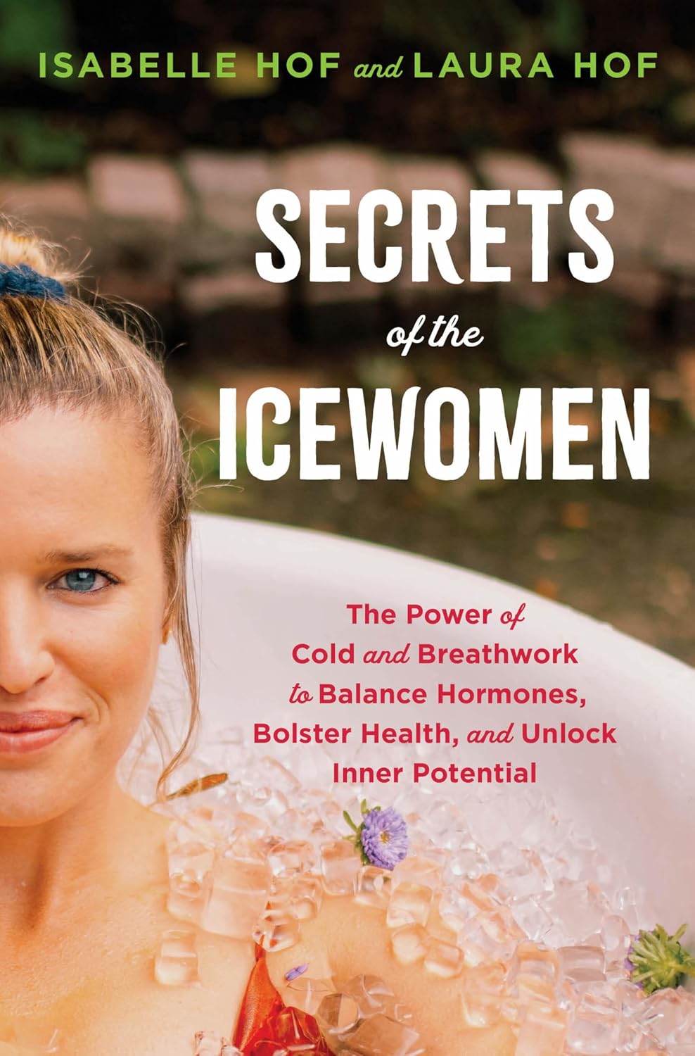 Secrets of the Icewomen: The Power of Cold and Breathwork to Balance Hormones, Bolster Health, and Unlock Inner Potential – For Women's Wellness and Confidence