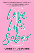 Love Life Sober: An alcohol fast of 40 days to rediscover your joy, improve your health, and renew your mind