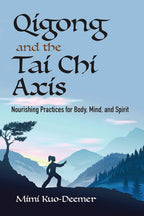 El Qigong y el Eje del Tai Chi: Prácticas Nutritivas para Cuerpo, Mente y Espíritu
