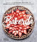 Bakerita: Gluten-Free and Grain-Free Desserts From the Bakerita Blog, From Cakes and Cookies to Buns and Tarts