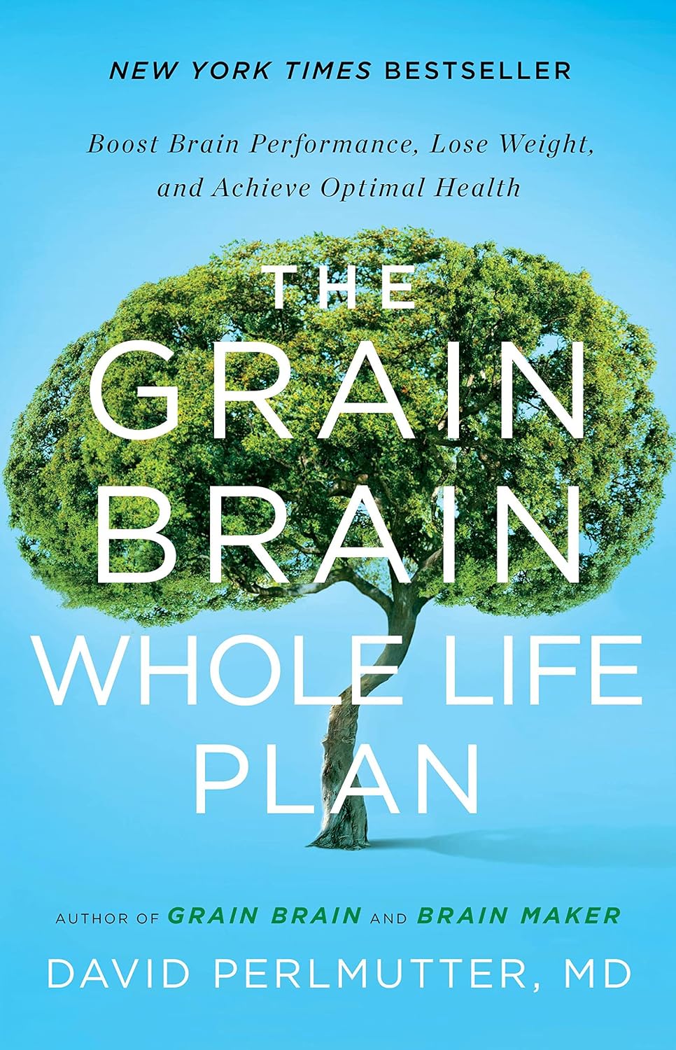 The Grain Brain Whole Life Plan: Plan de vida para potenciar el cerebro, perder peso y alcanzar una salud óptima