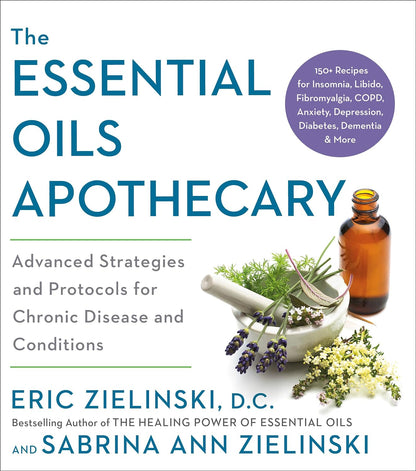 The Essential Oils Apothecary: Advanced Strategies and Protocols for Chronic Disease and Conditions – Image 1