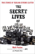 Las vidas secretas de los acaparadores: historias reales de cómo lidiar con el desorden extremo