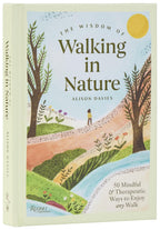 La sabiduría de caminar por la naturaleza: 50 formas conscientes y terapéuticas de disfrutar cualquier paseo