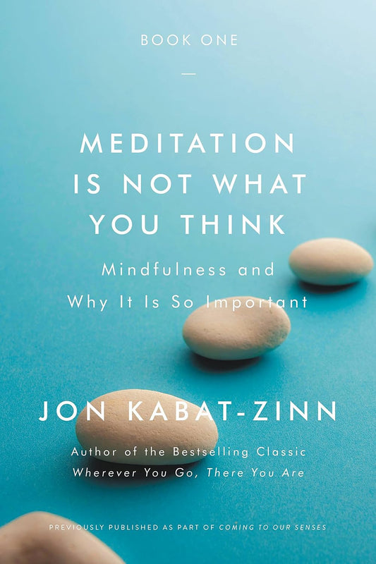 Meditation Is Not What You Think: Mindfulness and Why It Is So Important - Jon Kabat-Zinn