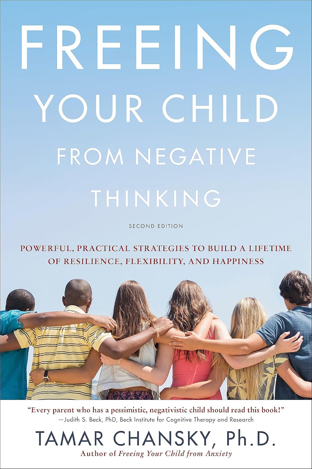 Freeing Your Child from Negative Thinking: Powerful, Practical Strategies to Build a Lifetime of Resilience, Flexibility, and Happiness