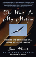 El viento es mi madre: La vida y las enseñanzas de un chamán nativo americano