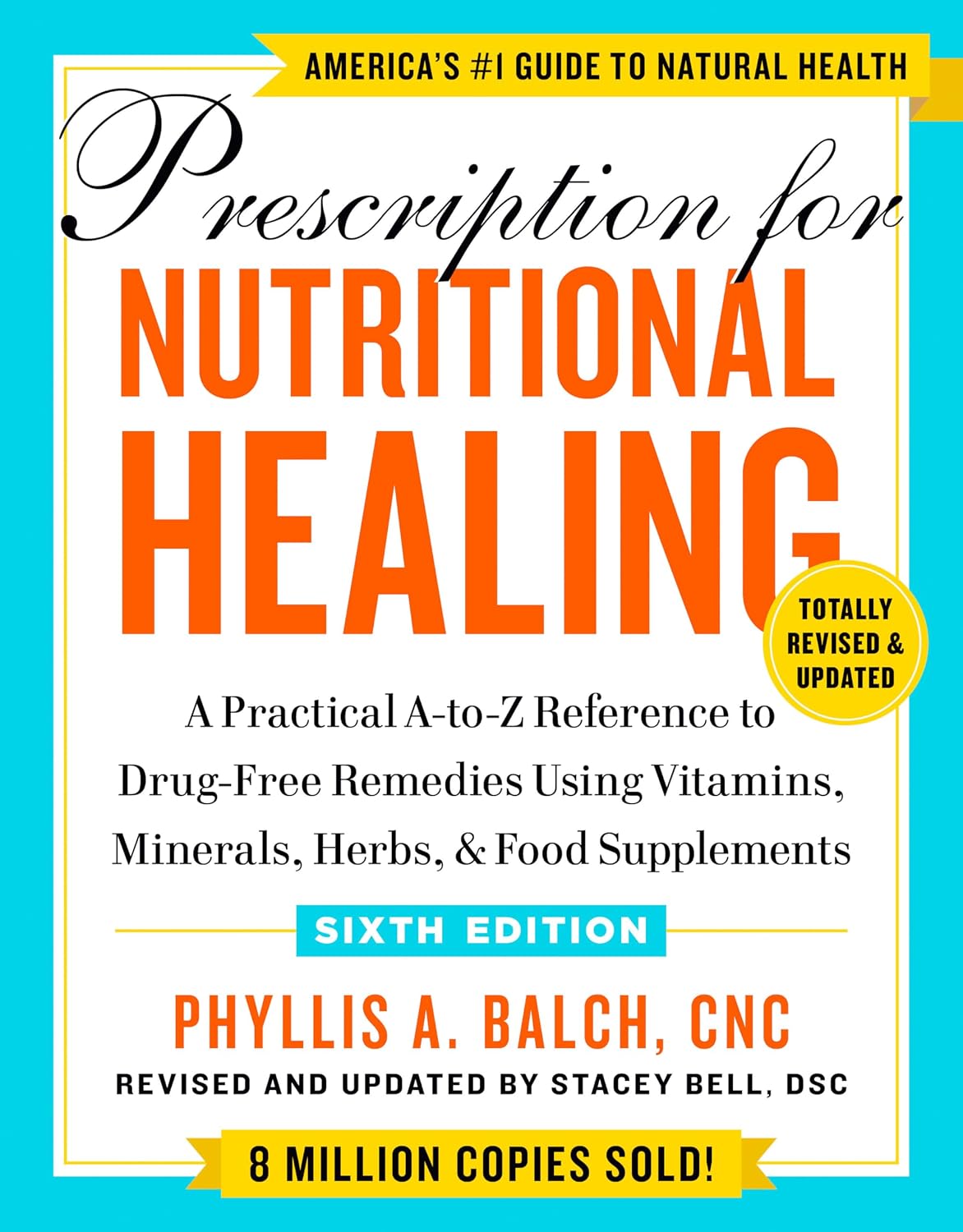 La prescripción para la curación nutricional, sexta edición: Una guía práctica de la A a la Z de remedios sin fármacos utilizando vitaminas, minerales, hierbas y suplementos alimenticios