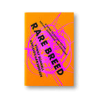 Rare Breed: A Guide to Success for the Defiant, Dangerous, and Different