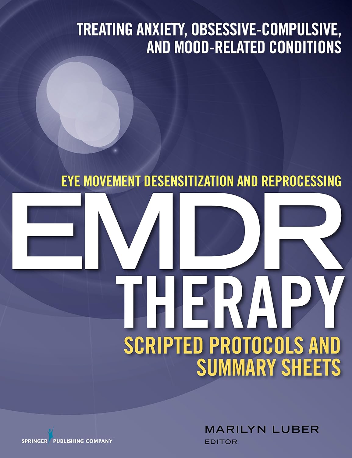 Protocolos guionizados y hojas de resumen de la terapia de desensibilización y reprocesamiento por movimientos oculares (EMDR): Tratamiento de la ansiedad, las afecciones obsesivo-compulsivas y los trastornos del estado de ánimo