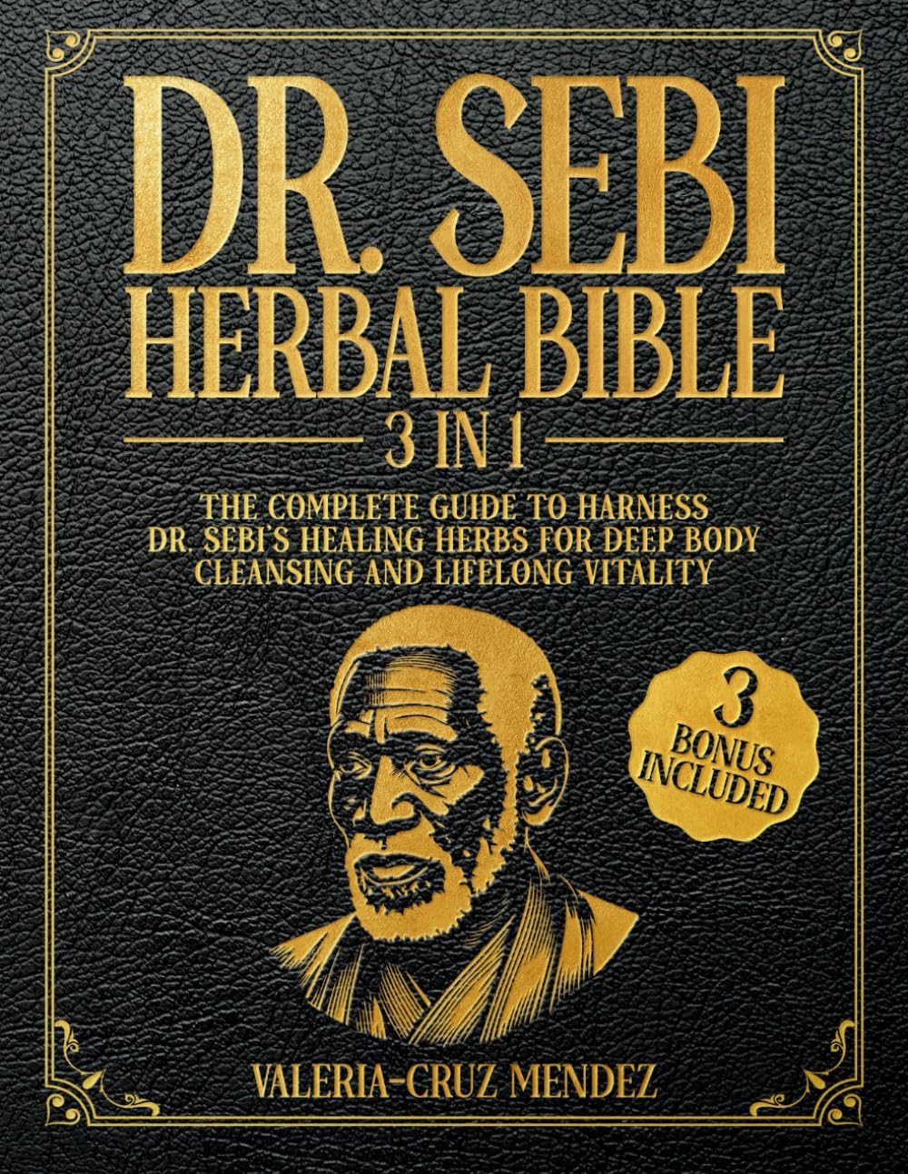 Dr. Sebi Herbal Bible: [3 EN 1] La Guía Completa para Aprovechar las Hierbas Curativas de Dr. Sebi para una Limpieza Profunda y Vitalidad Duradera