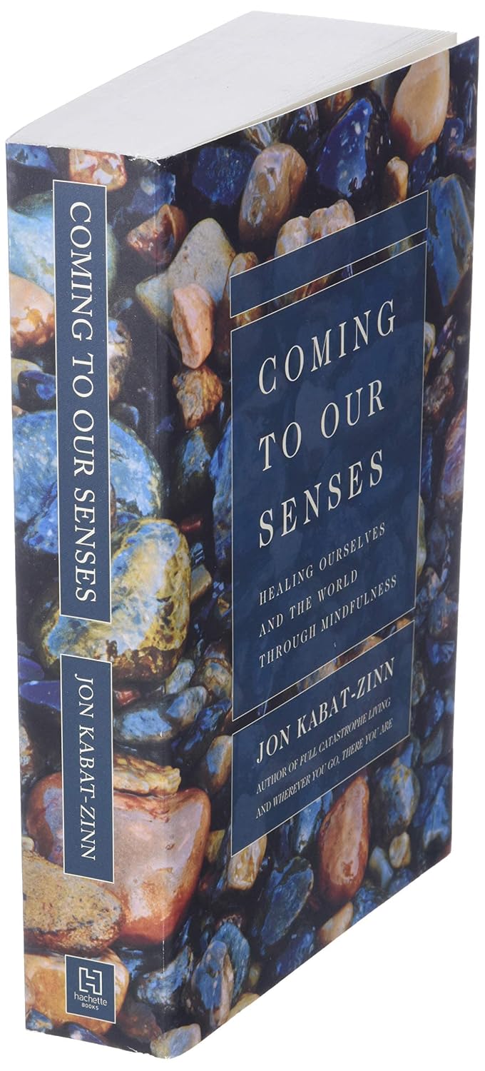 Coming to Our Senses: Healing Ourselves and the World Through Mindfulness