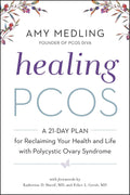 Healing PCOS: A 21-Day Plan to Reclaim Your Health and Your Life with Polycystic Ovary Syndrome