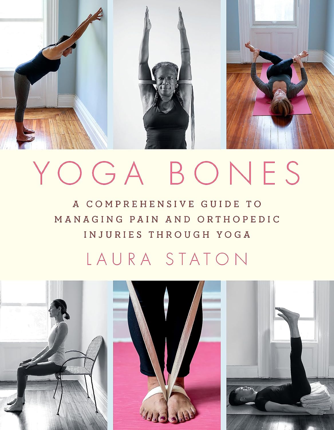Yoga Bones: The Complete Guide to Managing Orthopedic Pain and Injuries with Yoga