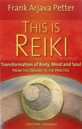 This is Reiki: Transformation of Body, Mind and Soul from the Origins to the Practice