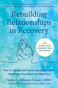 Rebuilding Relationships in Recovery: How to Connect with Family and Close Friends After Active Alcoholism and Addiction--With science-based assessment tools and practices