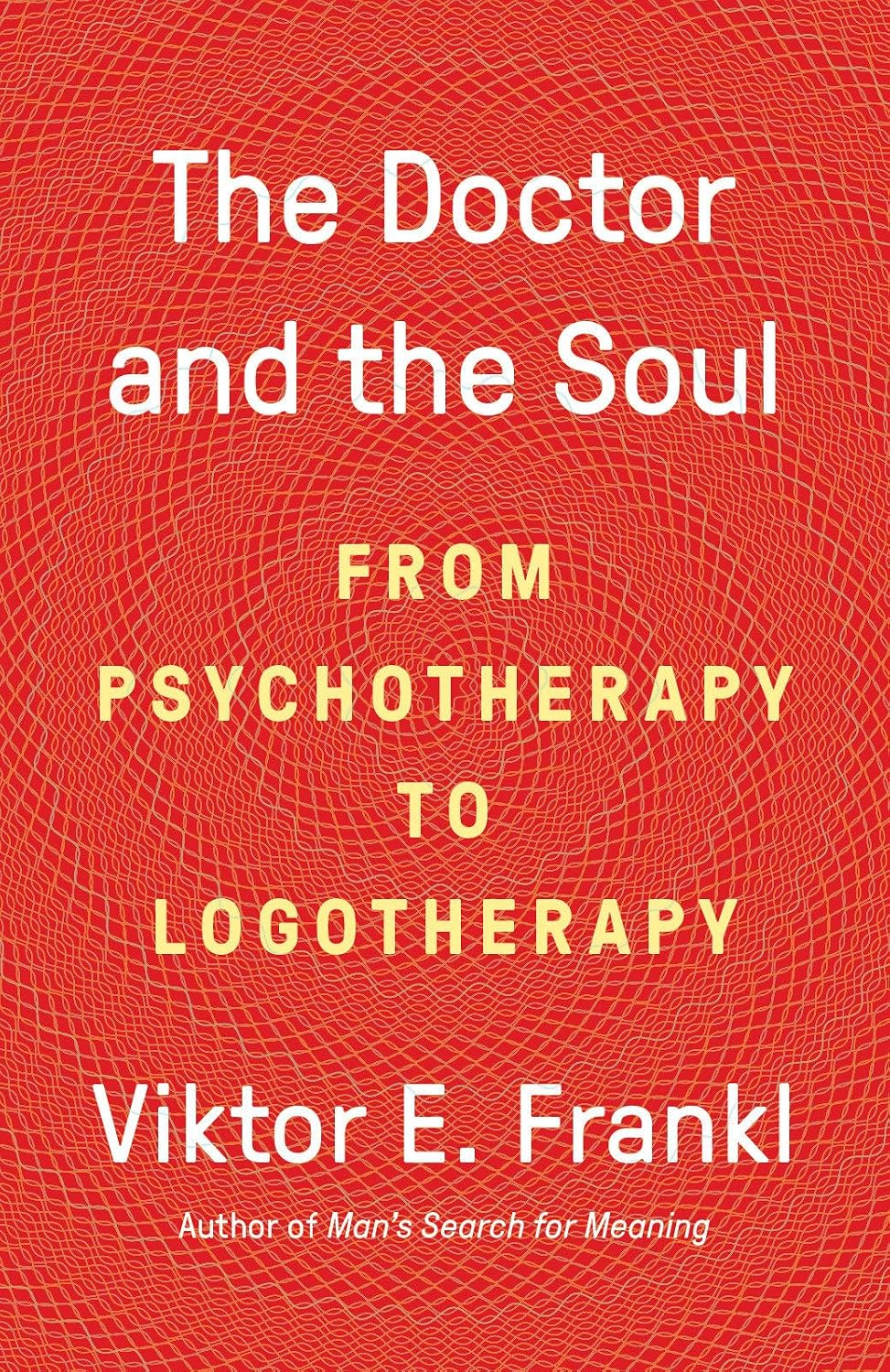 El Doctor y el Alma: De la Psicoterapia a la Logoterapia
