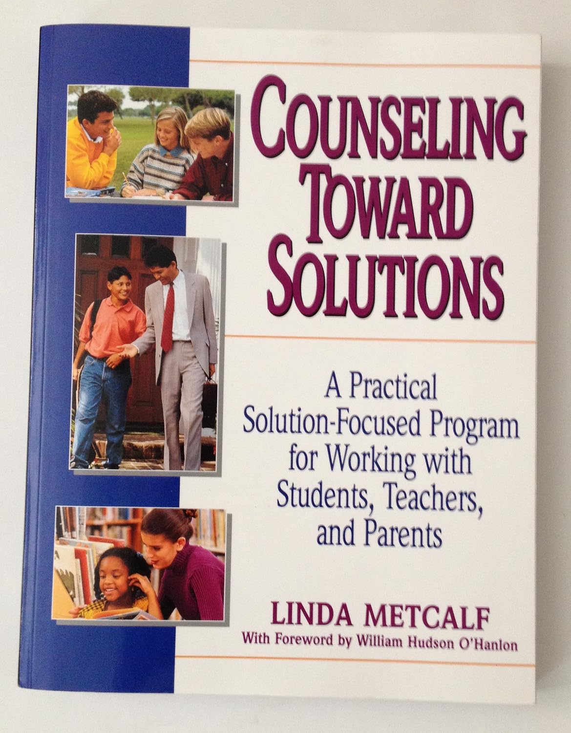 Counseling Toward Solutions: A Practical, Solution-Focused Program for Working With Students, Teachers, and Parents