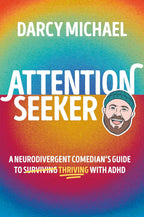 Buscador de atención: guía de una comediante neurodivergente para prosperar con TDAH