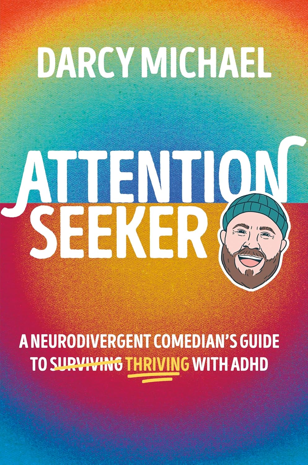 Buscador de atención: guía de una comediante neurodivergente para prosperar con TDAH